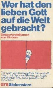 Wer hat den lieben Gott auf die Welt gebracht? Gottesvorstellungen von Kindern.