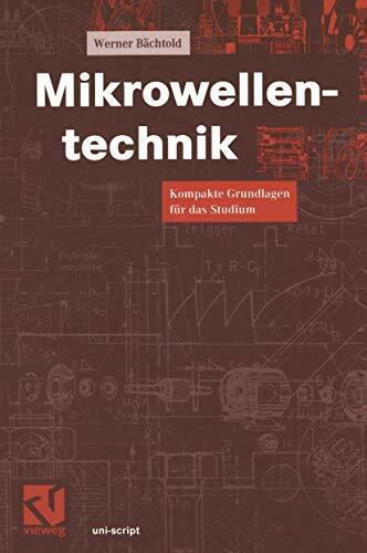 Mikrowellentechnik: Kompakte Grundlagen Für Das Studium (Uni-Script) (German Edition)