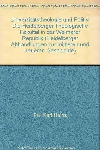 Universitätstheologie und Politik: Die Heidelberger Theologische Fakultät in der Weimarer Republik (Heidelberger Abhandlungen zur Mittleren und Neueren Geschichte)