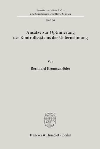 Ansätze zur Optimierung des Kontrollsystems der Unternehmung.: Dissertationsschrift (Frankfurter Wirtschafts- und Sozialwissenschaftliche Studien, Band 26)