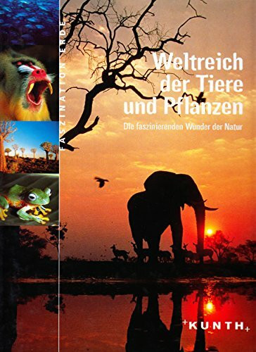 Weltreich der Tiere und Pflanzen - Die faszinierenden Wunder der Natur (Faszination Erde)