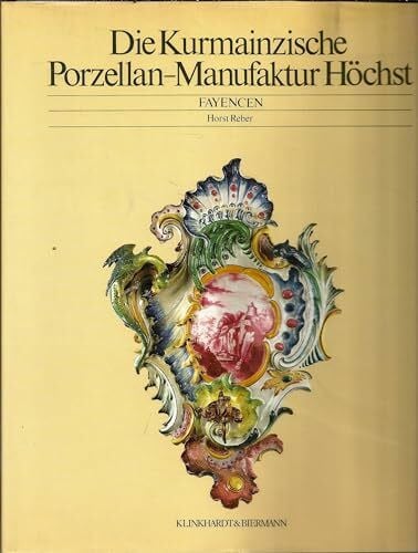 Die Kurmainzische Porzellanmanufaktur Höchst: Fayencen