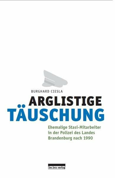 Arglistige Täuschung: Ehemalige Stasi-Mitarbeiter in der Polizei des Landes Brandenburg nach 1990