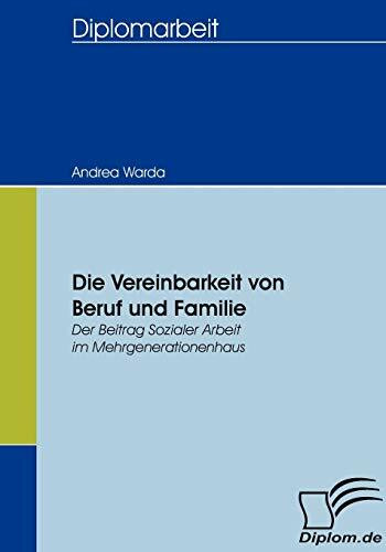 Die Vereinbarkeit von Beruf und Familie: Der Beitrag Sozialer Arbeit im Mehrgenerationenhaus (Diplomica)