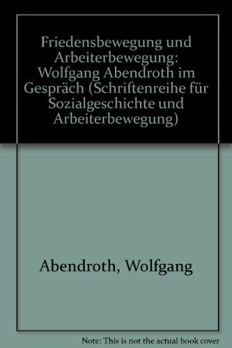 Friedensbewegung und Arbeiterbewegung. Wolfgang Abendroth im Gespräch