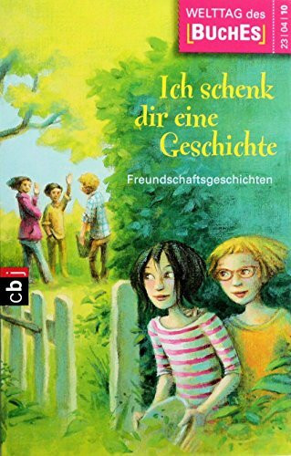 Ich schenk dir eine Geschichte 2010: Freundschaftsgeschichten: Freundschaftsgeschichten. Hrsg.: Stiftung Lesen in Zusammearbeit mit der Verlagsgruppe Random House, der Deutschen Post AG und dem ZDF