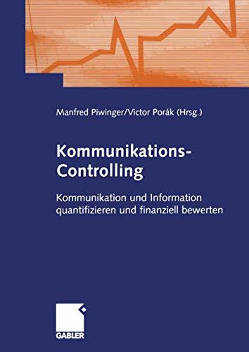 Kommunikations-Controlling: Kommunikation und Information quantifizieren und finanziell bewerten