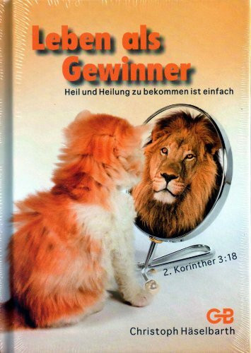 Leben als Gewinner: Heil und Heilung zu bekommen ist einfach. 2. Korinther 3:18