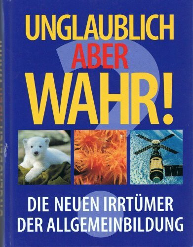 Irrtümer der Allgemeinbildung XXL: Unglaublich aber wahr