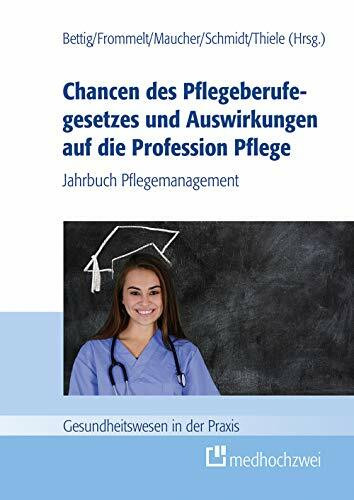 Chancen des Pflegeberufegesetzes und Auswirkungen auf die Profession Pflege (Gesundheitswesen in der Praxis)