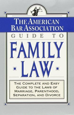 The ABA Guide to Family Law: The Complete and Easy Guide to the Laws of Marriage, Parenthood, Separation