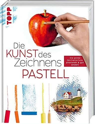 Die Kunst des Zeichnens - Pastell: Die große Zeichenschule: praxisnah & gut erklärt