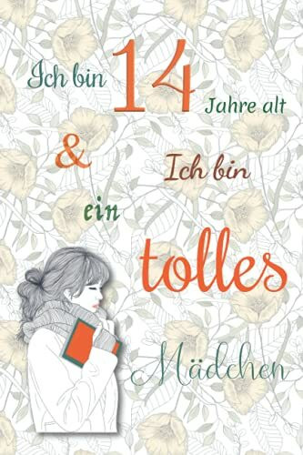 Ich bin 14 Jahre alt und Ich bin ein tolles Mädchen: Tagebuch für Mädchen. Geburtstagsgeschenk für 14-jährige Mädchen zum Schreiben und Zeichnen mit einem inspirierenden positiven Spruch