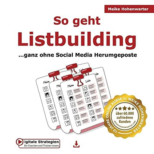 So geht Listbuilding: …ganz ohne Social Media Herumgeposte (Digitale Strategien Für Coaches Und Trainerinnen)