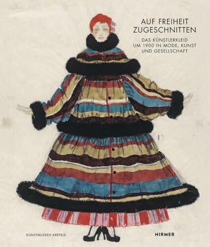 Auf Freiheit zugeschnitten: Das Künstlerkleid um 1900 in Mode, Kunst und Gesellschaft