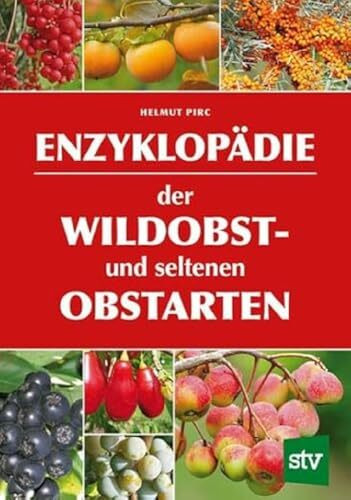 Enzyklopädie der Wildobst- und seltenen Obstarten: Ausgezeichnet mit dem Deutschen Gartenbuchpreis, Bester Ratgeber 2016