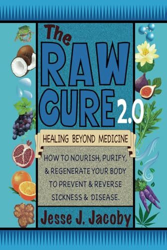 The Raw Cure 2.0: Healing Beyond Medicine