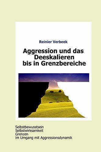 Aggression und das Deeskalieren bis in Grenzbereiche: Selbstwirksamkeit, Selbstbewusstsein und Grenzen im Umgang mit Aggressionsdynamik
