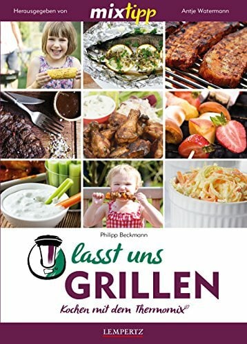 mixtipp: Lasst uns grillen!: Kochen mit dem Thermomix® mixtipp: Lasst uns grillen!: Kochen mit dem Thermomix®