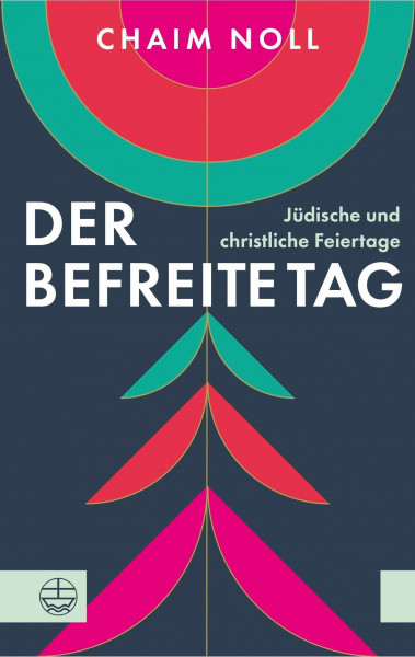 Der befreite Tag: Jüdische und christliche Feiertage