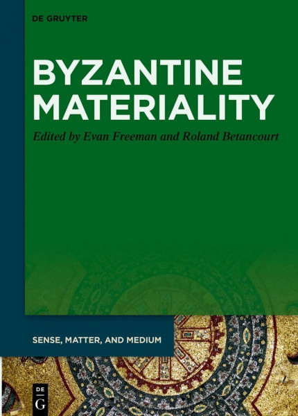 Byzantine Materiality (Sense, Matter, and Medium, 9)