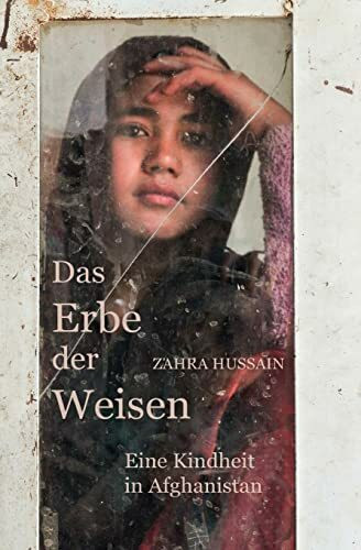 Das Erbe der Weisen: Eine Kindheit in Afghanistan