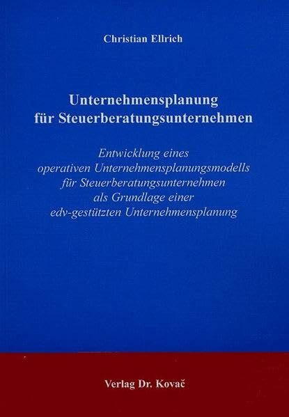 Unternehmensplanung für Steuerberatungsunternehmen: Entwicklung eines operativen Unternehmensplanungsmodells für Steuerberatungsunternehmen als ... Innovatives Dienstleistungsmanagement)