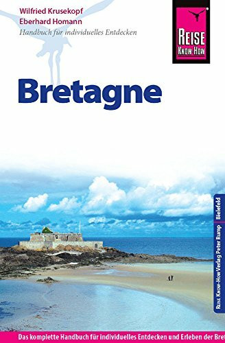 Reise Know-How Bretagne: Reiseführer für individuelles Entdecken: Das komplette Handbuch für individuelles Entdecken und Erleben der Bretagne auch ... Reiseführer für individuelles Entdecken