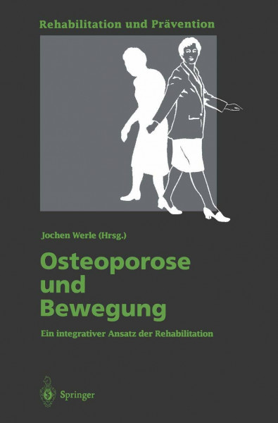 Osteoporose und Bewegung: Ein integrativer Ansatz der Rehabilitation (Rehabilitation und Prävention, 31, Band 31)