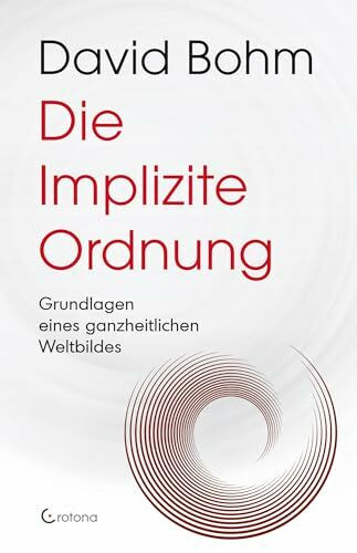 Die Implizite Ordnung: Grundlagen eines ganzheitlichen Weltbildes