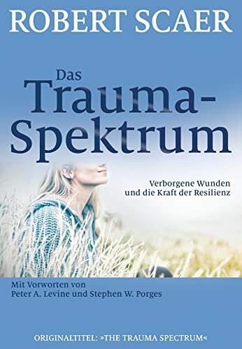 Das Trauma-Spektrum: Verborgene Wunden und die Kraft der Resilienz