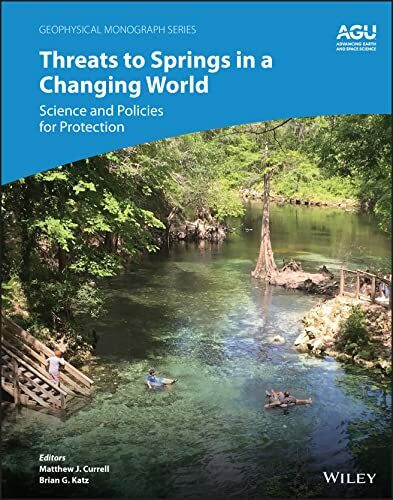 Threats to Springs in a Changing World: Science and Policies for Protection (Geophysical Monograph, 275)