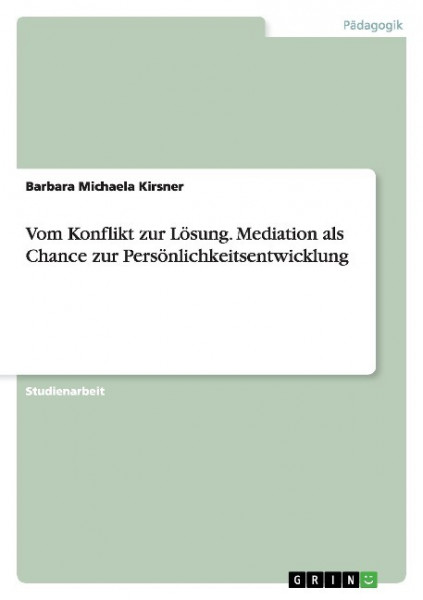 Vom Konflikt zur Lösung. Mediation als Chance zur Persönlichkeitsentwicklung
