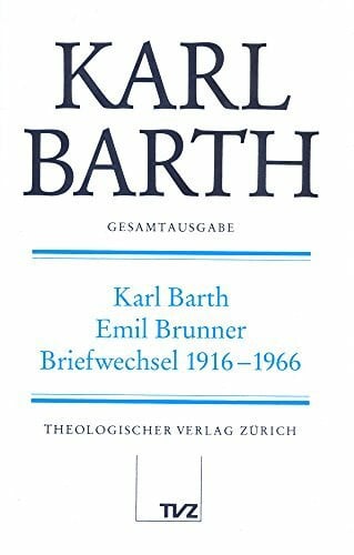 Karl Barth Gesamtausgabe: Abt. V: Karl Barth – Emil Brunner Briefwechsel 1916–1966