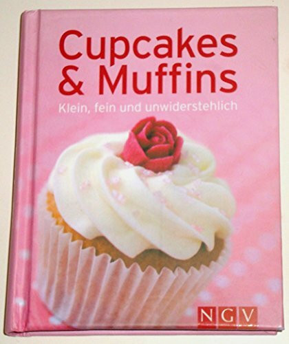Cupcakes & Muffins: Klein, fein und unwiderstehlich