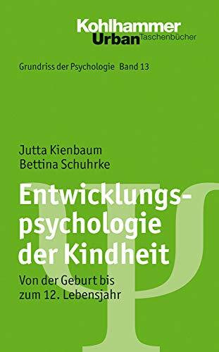 Grundriss der Psychologie: Entwicklungspsychologie der Kindheit: Von der Geburt bis zum 12. Lebensjahr