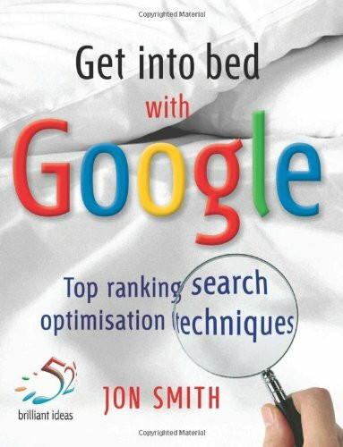 Get into Bed with Google: Top Ranking Search Optimisation Techniques