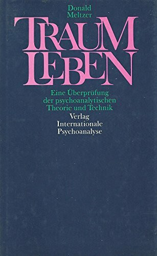 Traumleben. Eine Überprüfung der psychoanalytischen Theorie und Technik
