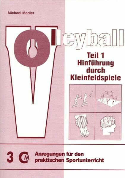 Volleyball Teil 1: Hinführung durch Kleinfeldspiele (Anregungen für den praktischen Sportunterricht)