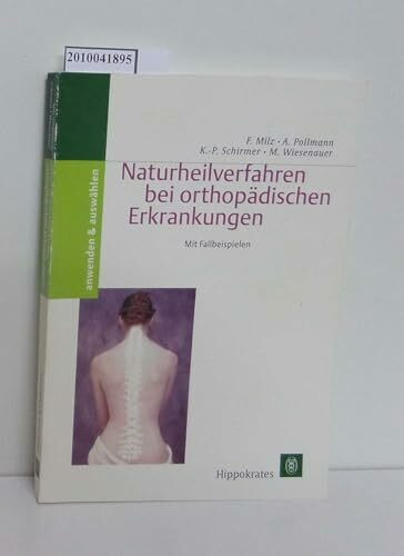 Naturheilverfahren bei orthopädischen Erkrankungen - anwenden & auswählen - Mit Fallbeispielen