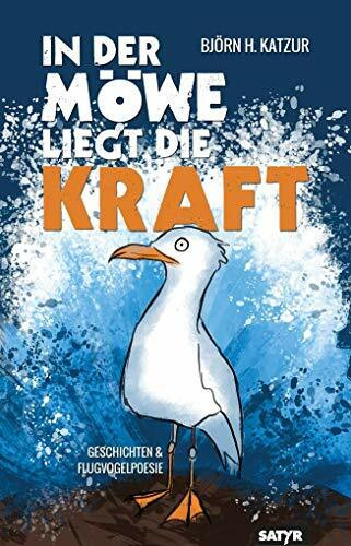 In der Möwe liegt die Kraft: Geschichten & Flugvogelpoesie