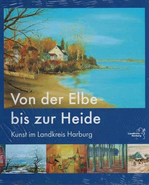 Von der Elbe bis zur Heide. Kunst im Landkreis Harburg (Schriften des Museums Kunststätte Bossard)
