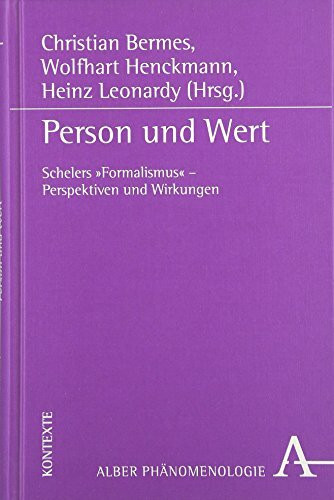 Person und Wert: Schelers "Formalismus" - Perspektiven und Wirkungen (Phänomenologie Kontexte)
