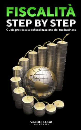 Fiscalità Step-By-Step: Guida pratica alla defiscalizzazione del tuo business