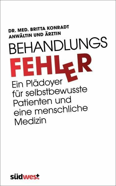 Behandlungsfehler: Ein Plädoyer für selbstbewusste Patienten und eine menschliche Medizin - Von der Co-Autorin der TV-Reihe „Engel der Gerechtigkeit“