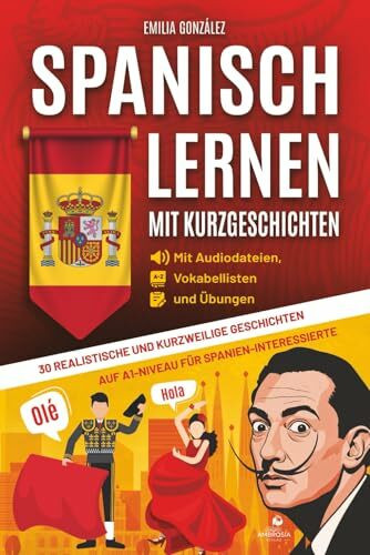 Spanisch lernen mit Kurzgeschichten: 30 realistische und kurzweilige Geschichten auf A1-Niveau für Spanien-Interessierte auf Spanisch und Deutsch - mit Audiodateien, Vokabellisten und Übungen