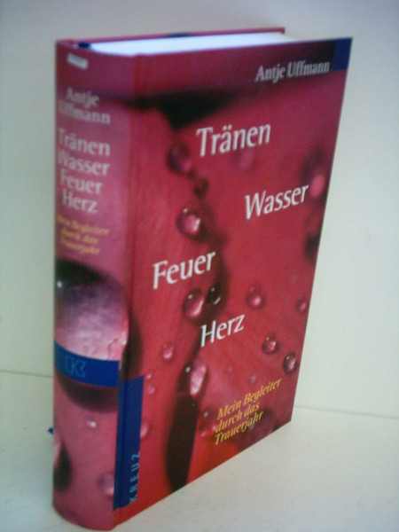 Tränen Wasser Feuer Herz: Mein Begleiter durch das Trauerjahr