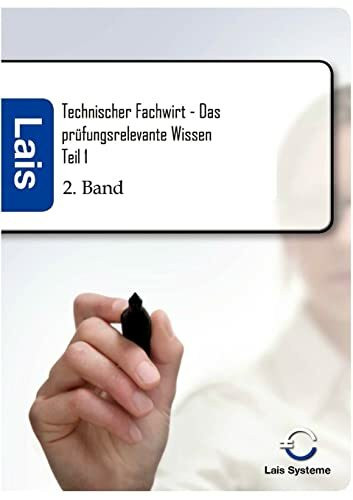 Technischer Fachwirt - Das prüfungsrelevante Wissen: Teil 1: Das prüfungsrelevante Wissen Teil 1 2. Auflage
