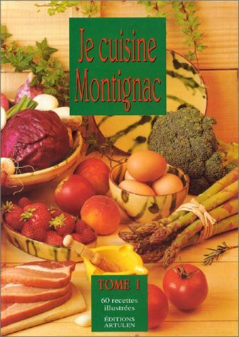 Je cuisine Montignac, tome1: - 60 RECETTES ILLUSTREES