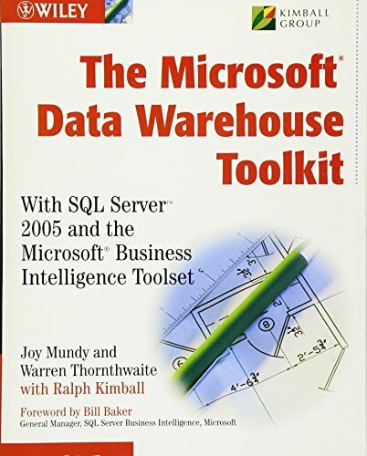 The Microsoft Data Warehouse Toolkit: With SQL Server 2005 and the Microsoft Business Intelligence T